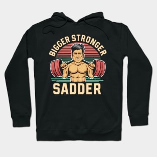 bigger stronger sadder Hoodie